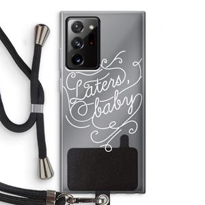 CaseCompany Laters, baby: Samsung Galaxy Note 20 Ultra / Note 20 Ultra 5G Transparant Hoesje met koord
