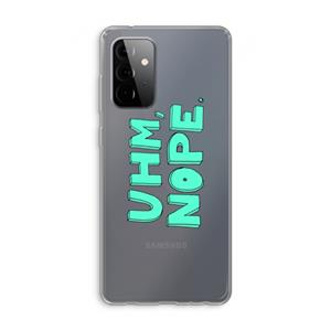 CaseCompany UHM, NOPE.: Samsung Galaxy A72 Transparant Hoesje