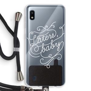 CaseCompany Laters, baby: Samsung Galaxy A10 Transparant Hoesje met koord