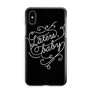 CaseCompany Laters, baby: iPhone XS Max Volledig Geprint Hoesje