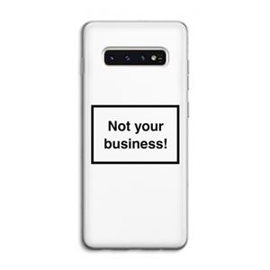 CaseCompany Not your business: Samsung Galaxy S10 4G Transparant Hoesje