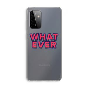 CaseCompany Whatever: Samsung Galaxy A72 Transparant Hoesje