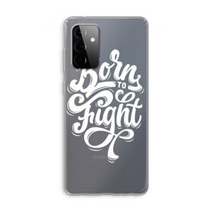 CaseCompany Born to Fight: Samsung Galaxy A72 Transparant Hoesje