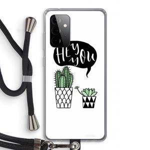 CaseCompany Hey you cactus: Samsung Galaxy A72 5G Transparant Hoesje met koord