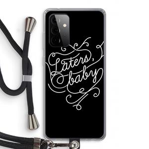 CaseCompany Laters, baby: Samsung Galaxy A72 5G Transparant Hoesje met koord