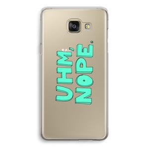 CaseCompany UHM, NOPE.: Samsung Galaxy A5 (2016) Transparant Hoesje