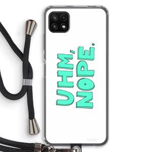 CaseCompany UHM, NOPE.: Samsung Galaxy A22 5G Transparant Hoesje met koord