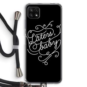 CaseCompany Laters, baby: Samsung Galaxy A22 5G Transparant Hoesje met koord
