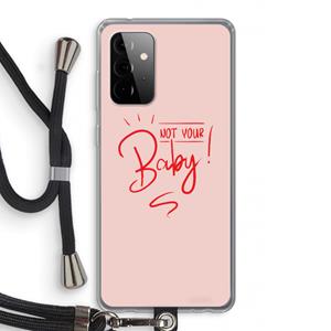 CaseCompany Not Your Baby: Samsung Galaxy A72 5G Transparant Hoesje met koord