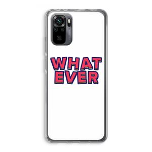 CaseCompany Whatever: Xiaomi Redmi Note 10 Pro Transparant Hoesje