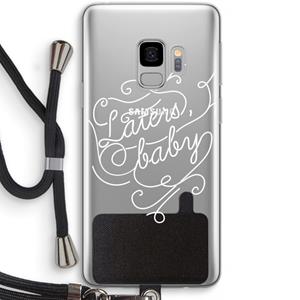 CaseCompany Laters, baby: Samsung Galaxy S9 Transparant Hoesje met koord