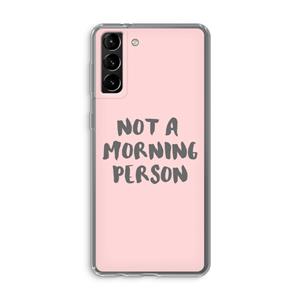 CaseCompany Morning person: Samsung Galaxy S21 Plus Transparant Hoesje