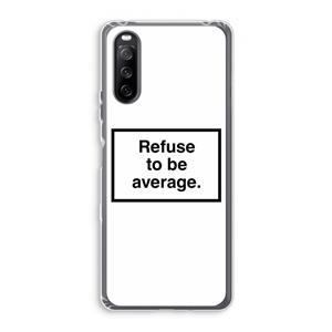 CaseCompany Refuse to be average: Sony Xperia 10 III Transparant Hoesje