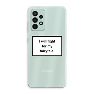 CaseCompany Fight for my fairytale: Samsung Galaxy A52s 5G Transparant Hoesje