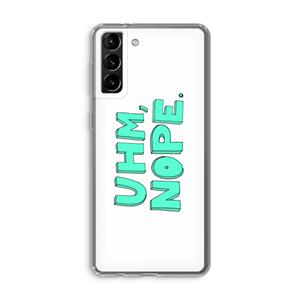 CaseCompany UHM, NOPE.: Samsung Galaxy S21 Plus Transparant Hoesje