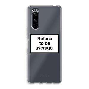 CaseCompany Refuse to be average: Sony Xperia 5 Transparant Hoesje