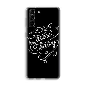 CaseCompany Laters, baby: Samsung Galaxy S21 Plus Transparant Hoesje