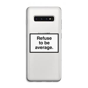 CaseCompany Refuse to be average: Samsung Galaxy S10 4G Transparant Hoesje