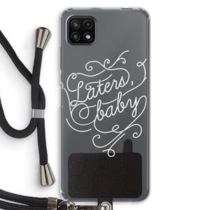 CaseCompany Laters, baby: Samsung Galaxy A22 5G Transparant Hoesje met koord