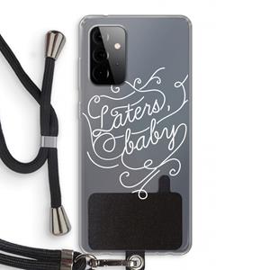 CaseCompany Laters, baby: Samsung Galaxy A72 5G Transparant Hoesje met koord