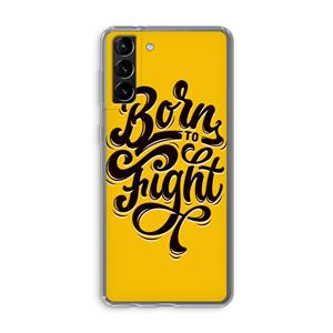 CaseCompany Born to Fight: Samsung Galaxy S21 Plus Transparant Hoesje