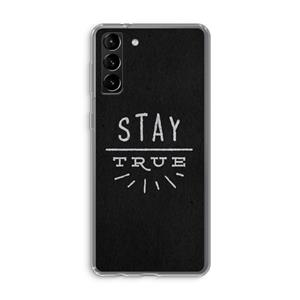 CaseCompany Stay true: Samsung Galaxy S21 Plus Transparant Hoesje