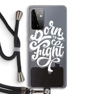 CaseCompany Born to Fight: Samsung Galaxy A72 5G Transparant Hoesje met koord