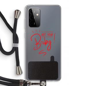 CaseCompany Not Your Baby: Samsung Galaxy A72 5G Transparant Hoesje met koord