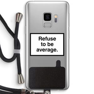 CaseCompany Refuse to be average: Samsung Galaxy S9 Transparant Hoesje met koord