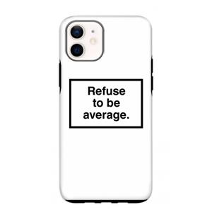 CaseCompany Refuse to be average: iPhone 12 mini Tough Case