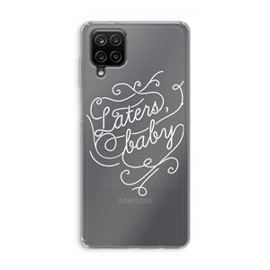 CaseCompany Laters, baby: Samsung Galaxy A12 Transparant Hoesje