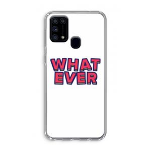 CaseCompany Whatever: Samsung Galaxy M31 Transparant Hoesje