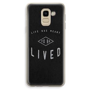 CaseCompany To be lived: Samsung Galaxy J6 (2018) Transparant Hoesje
