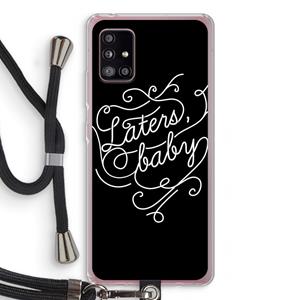 CaseCompany Laters, baby: Samsung Galaxy A51 5G Transparant Hoesje met koord