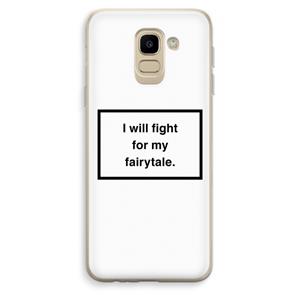 CaseCompany Fight for my fairytale: Samsung Galaxy J6 (2018) Transparant Hoesje