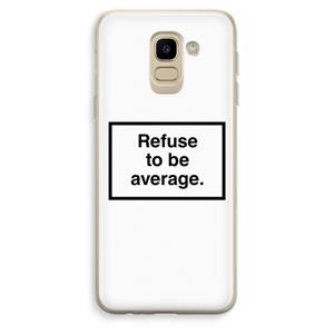 CaseCompany Refuse to be average: Samsung Galaxy J6 (2018) Transparant Hoesje