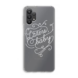CaseCompany Laters, baby: Samsung Galaxy A32 5G Transparant Hoesje