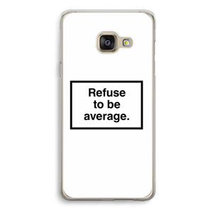CaseCompany Refuse to be average: Samsung Galaxy A3 (2016) Transparant Hoesje