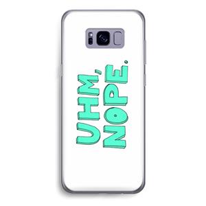 CaseCompany UHM, NOPE.: Samsung Galaxy S8 Transparant Hoesje
