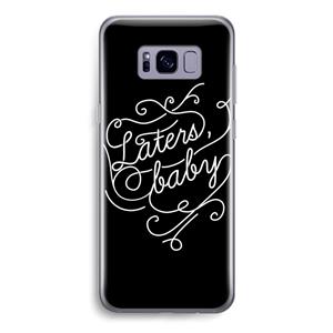 CaseCompany Laters, baby: Samsung Galaxy S8 Transparant Hoesje