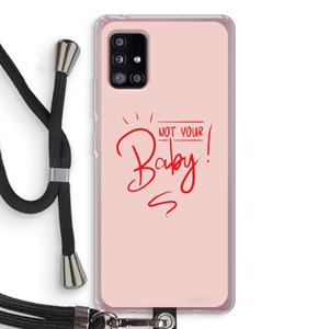 CaseCompany Not Your Baby: Samsung Galaxy A51 5G Transparant Hoesje met koord