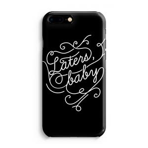 CaseCompany Laters, baby: Volledig Geprint iPhone 7 Plus Hoesje