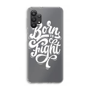 CaseCompany Born to Fight: Samsung Galaxy A32 5G Transparant Hoesje