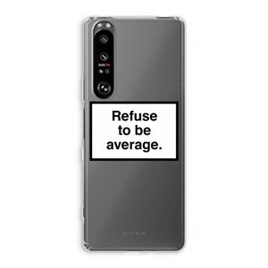 CaseCompany Refuse to be average: Sony Xperia 1 III Transparant Hoesje