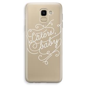 CaseCompany Laters, baby: Samsung Galaxy J6 (2018) Transparant Hoesje