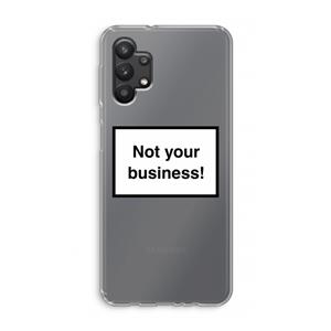 CaseCompany Not your business: Samsung Galaxy A32 5G Transparant Hoesje