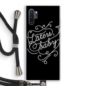 CaseCompany Laters, baby: Samsung Galaxy Note 10 Plus Transparant Hoesje met koord