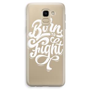 CaseCompany Born to Fight: Samsung Galaxy J6 (2018) Transparant Hoesje