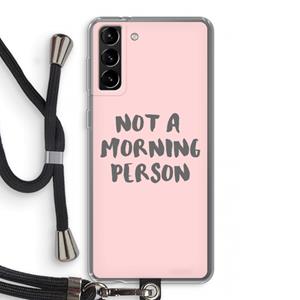 CaseCompany Morning person: Samsung Galaxy S21 Plus Transparant Hoesje met koord
