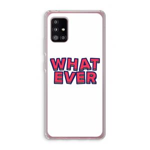 CaseCompany Whatever: Samsung Galaxy A51 5G Transparant Hoesje